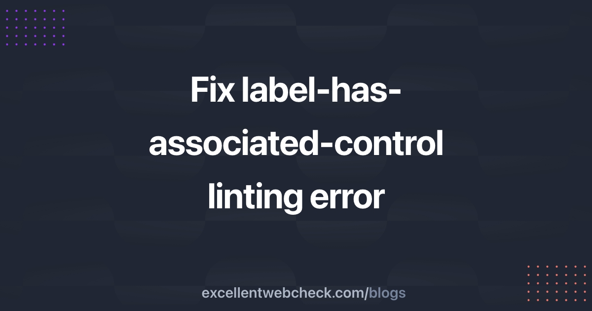 How To Fix labelhasassociatedcontrol linting error?